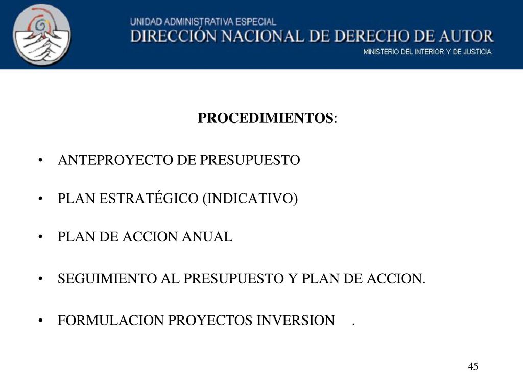 PROCEDIMIENTOS: ANTEPROYECTO DE PRESUPUESTO. PLAN ESTRATÉGICO (INDICATIVO) PLAN DE ACCION ANUAL. SEGUIMIENTO AL PRESUPUESTO Y PLAN DE ACCION.