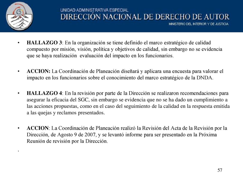 HALLAZGO 3: En la organización se tiene definido el marco estratégico de calidad compuesto por misión, visión, política y objetivos de calidad, sin embargo no se evidencia que se haya realización evaluación del impacto en los funcionarios.