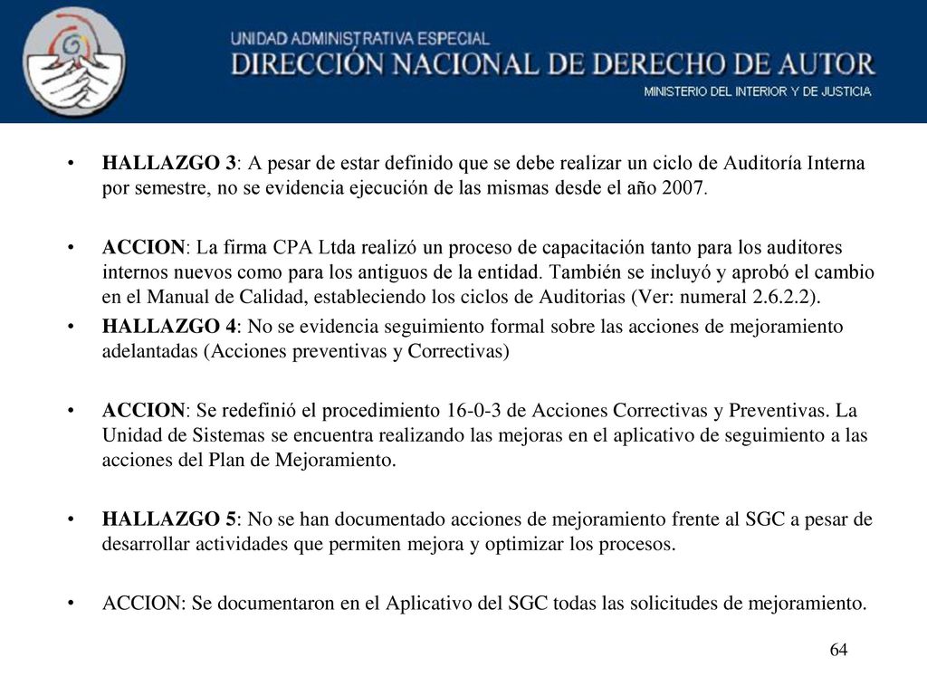 HALLAZGO 3: A pesar de estar definido que se debe realizar un ciclo de Auditoría Interna por semestre, no se evidencia ejecución de las mismas desde el año 2007.