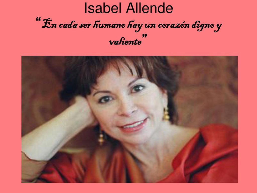 Isabel Allende En cada ser humano hay un corazón digno y valiente