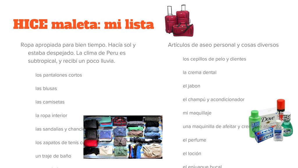 HICE maleta: mi lista Ropa apropiada para bien tiempo. Hacía sol y estaba despejado. La clima de Peru es subtropical, y recibí un poco lluvia.