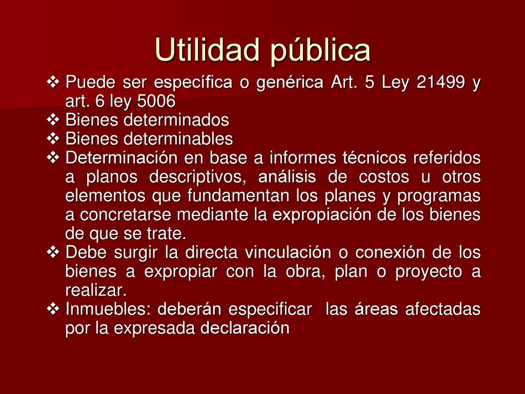 Utilidad pública Puede ser específica o genérica Art. 5 Ley y art. 6 ley Bienes determinados.