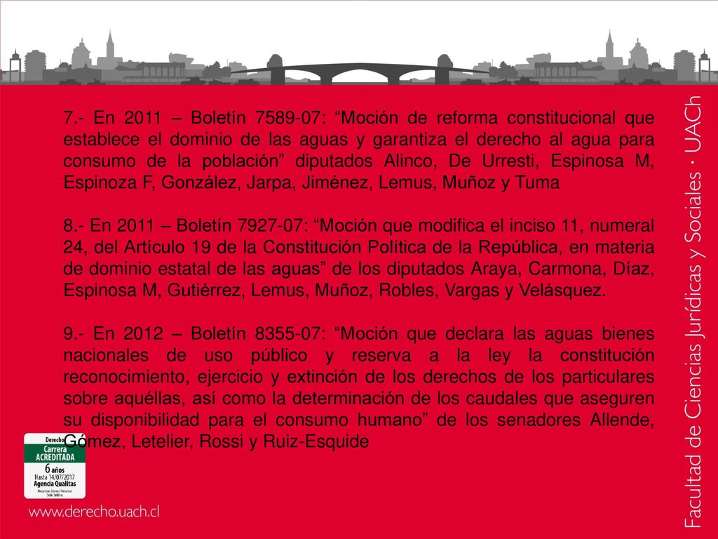 7.- En 2011 – Boletín : Moción de reforma constitucional que establece el dominio de las aguas y garantiza el derecho al agua para consumo de la población diputados Alinco, De Urresti, Espinosa M, Espinoza F, González, Jarpa, Jiménez, Lemus, Muñoz y Tuma