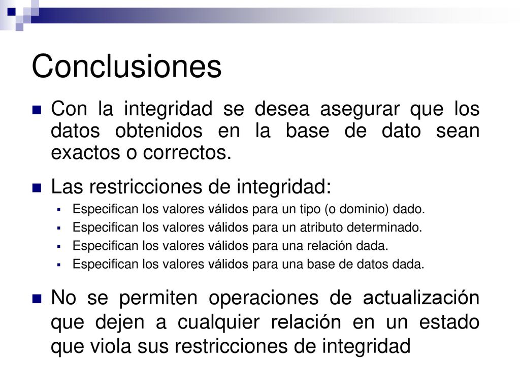 Conclusiones Con la integridad se desea asegurar que los datos obtenidos en la base de dato sean exactos o correctos.