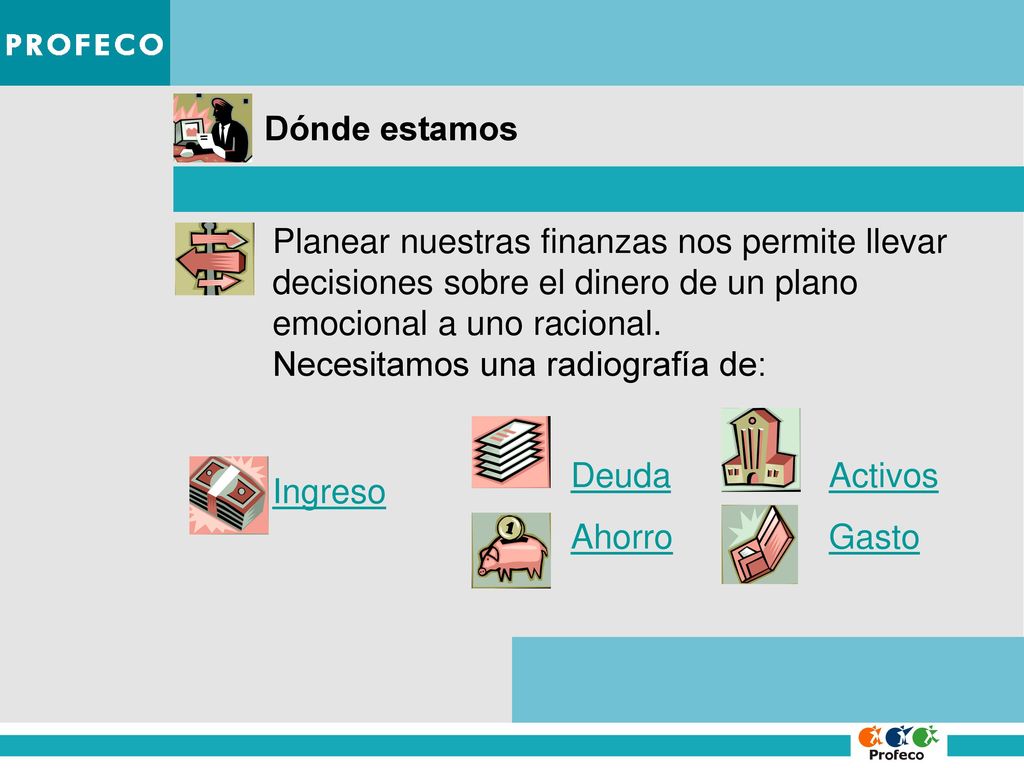 Dónde estamos Planear nuestras finanzas nos permite llevar decisiones sobre el dinero de un plano emocional a uno racional.