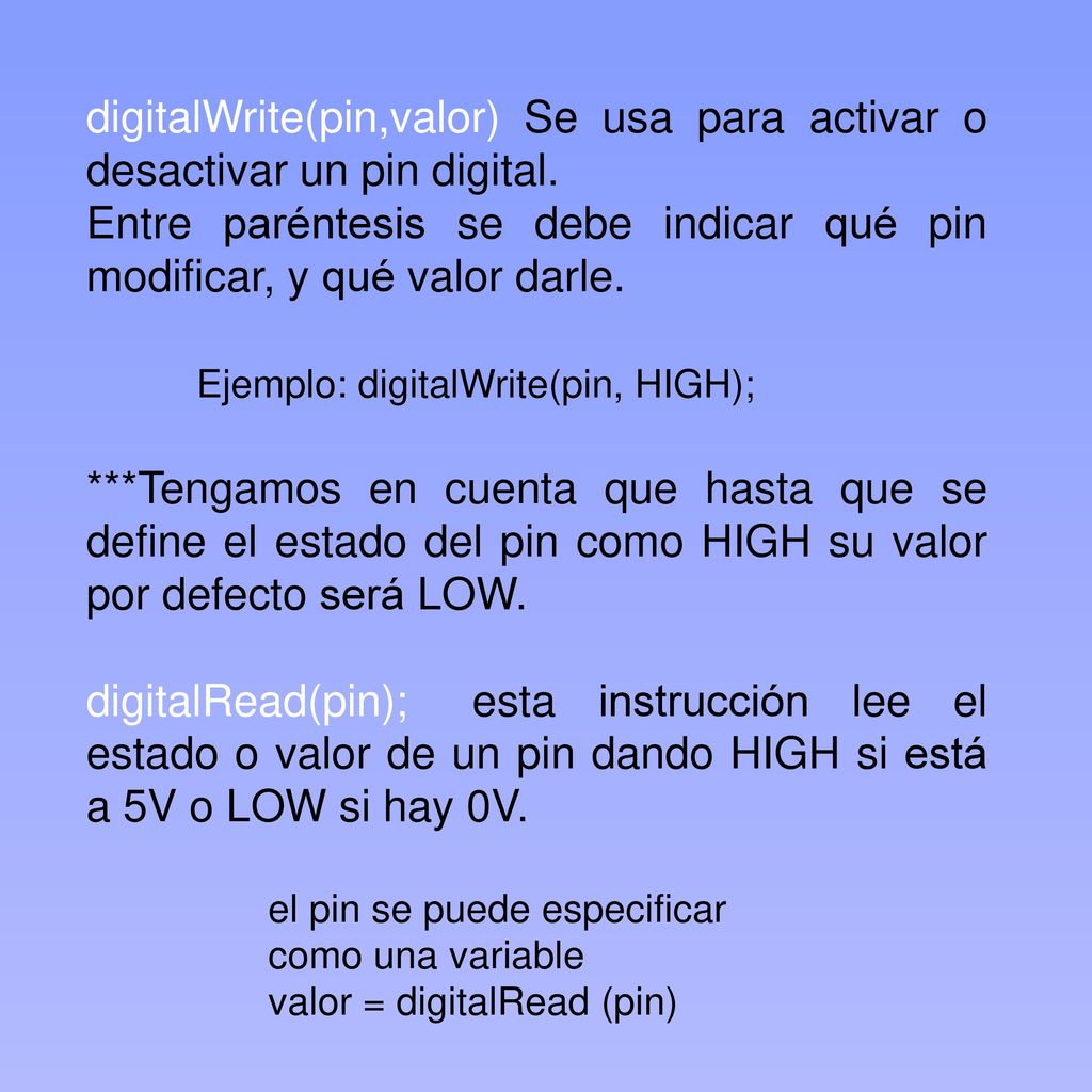 Entre paréntesis se debe indicar qué pin modificar, y qué valor darle.