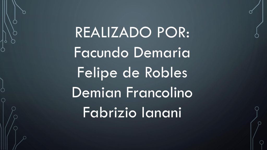 REALIZADO POR: Facundo Demaria Felipe de Robles Demian Francolino Fabrizio Ianani