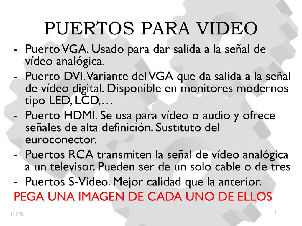 Puertos para video Puerto VGA. Usado para dar salida a la señal de vídeo analógica.