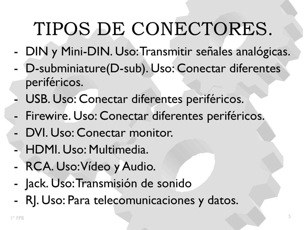 TIPOS DE CONECTORES. DIN y Mini-DIN. Uso: Transmitir señales analógicas. D-subminiature(D-sub). Uso: Conectar diferentes periféricos.