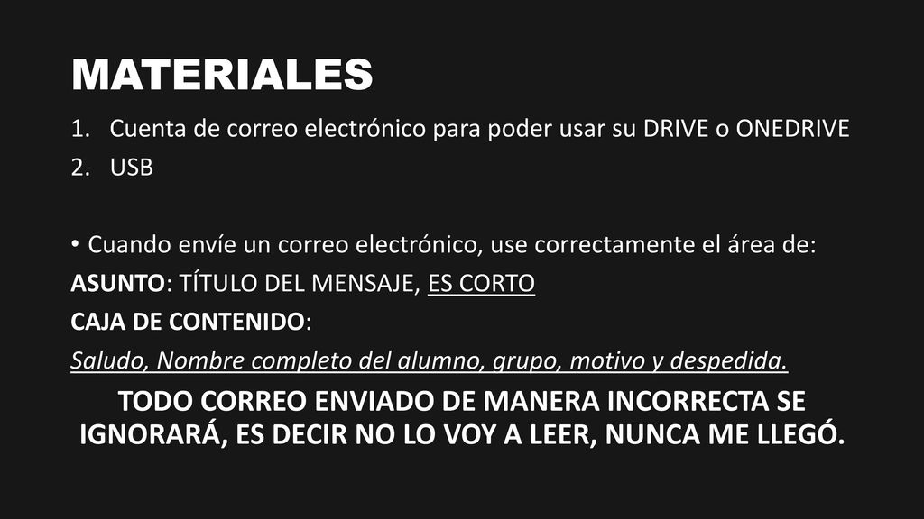 MATERIALES Cuenta de correo electrónico para poder usar su DRIVE o ONEDRIVE. USB. Cuando envíe un correo electrónico, use correctamente el área de: