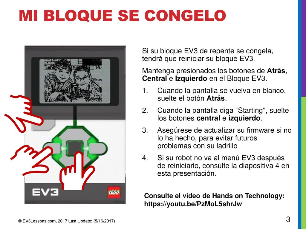 Mi bloque se congelo Si su bloque EV3 de repente se congela, tendrá que reiniciar su bloque EV3.