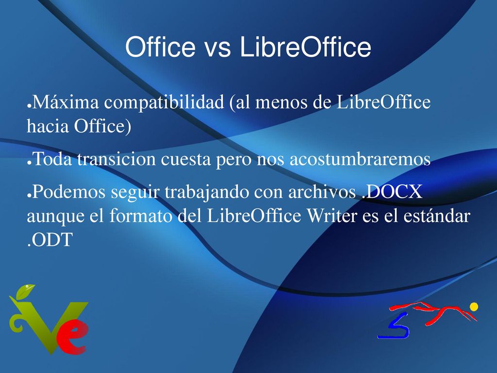 Office vs LibreOffice Máxima compatibilidad (al menos de LibreOffice hacia Office) Toda transicion cuesta pero nos acostumbraremos.