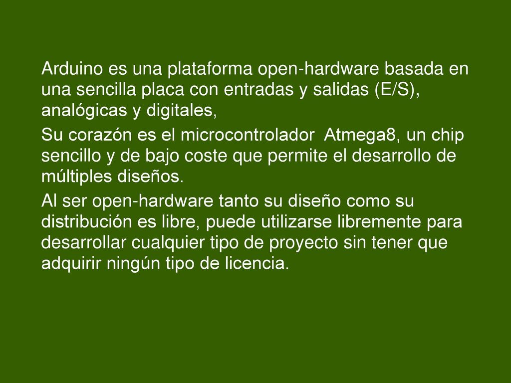 Arduino es una plataforma open-hardware basada en una sencilla placa con entradas y salidas (E/S), analógicas y digitales,