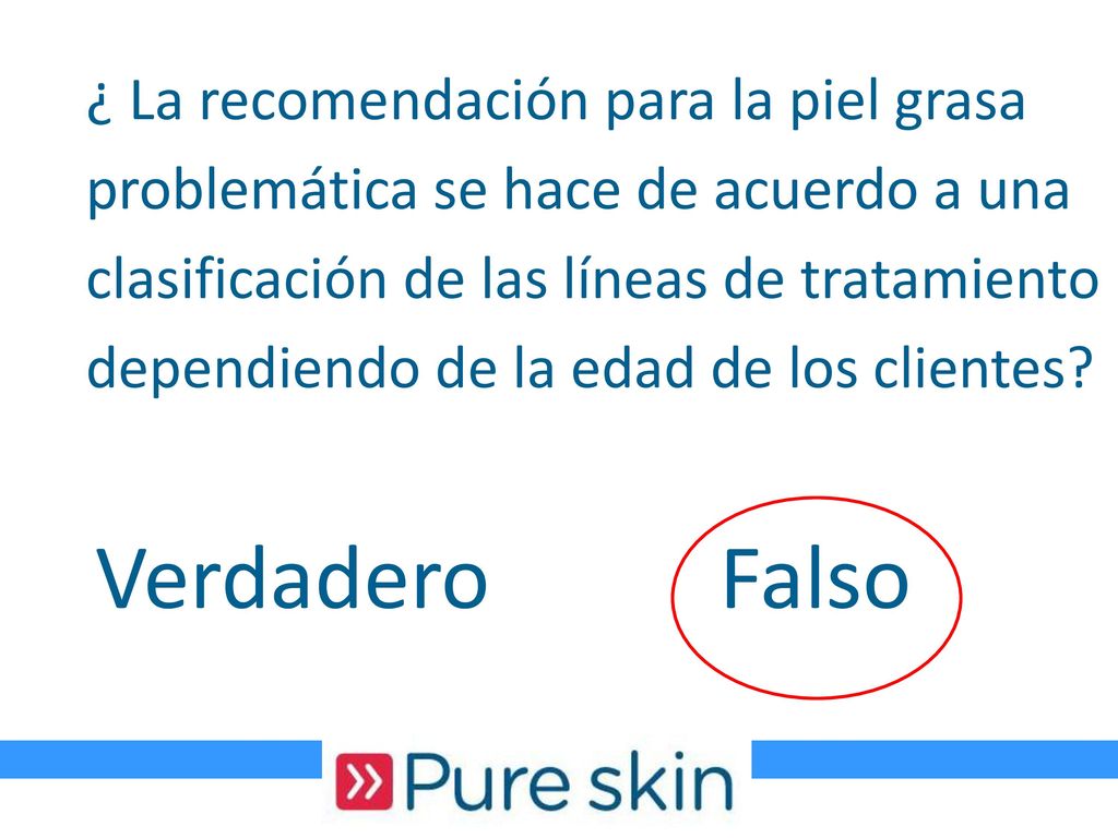 ¿ La recomendación para la piel grasa problemática se hace de acuerdo a una clasificación de las líneas de tratamiento dependiendo de la edad de los clientes