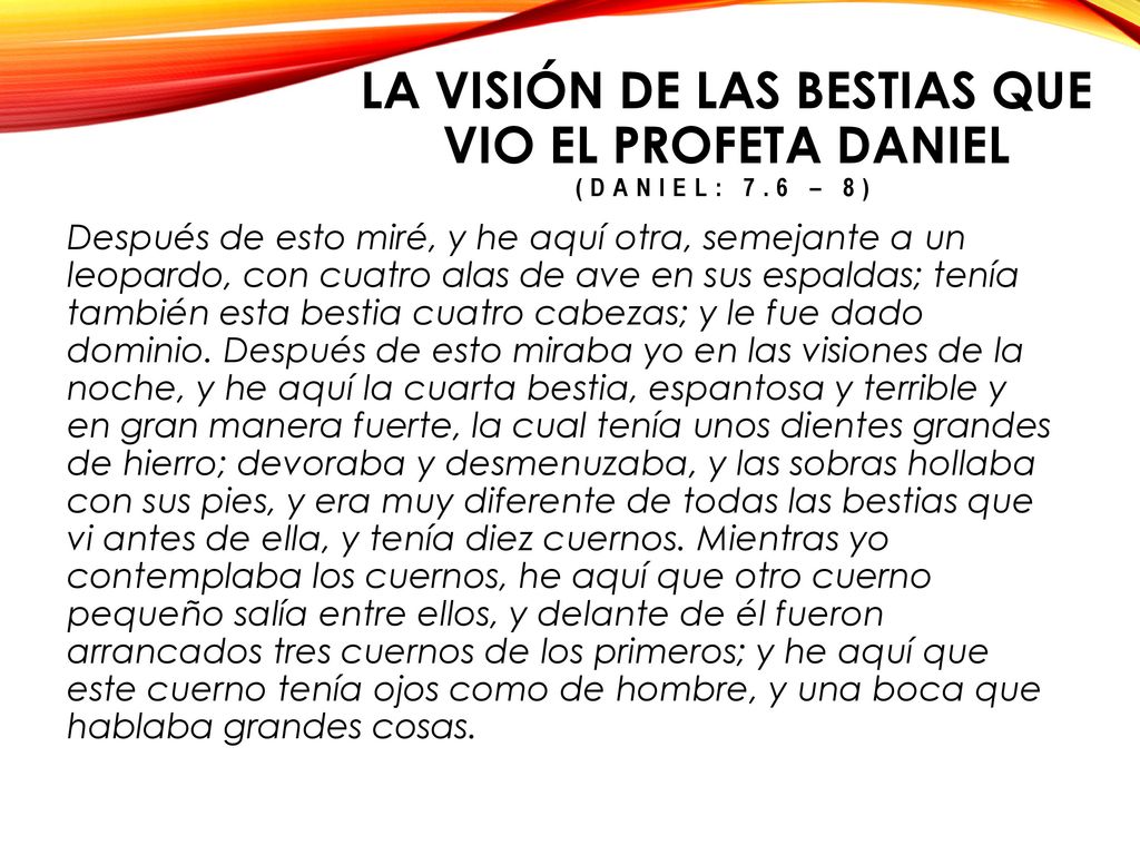 LA VISIÓN DE LAS BESTIAS QUE VIO EL PROFETA DANIEL (DANIEL: 7.6 – 8)