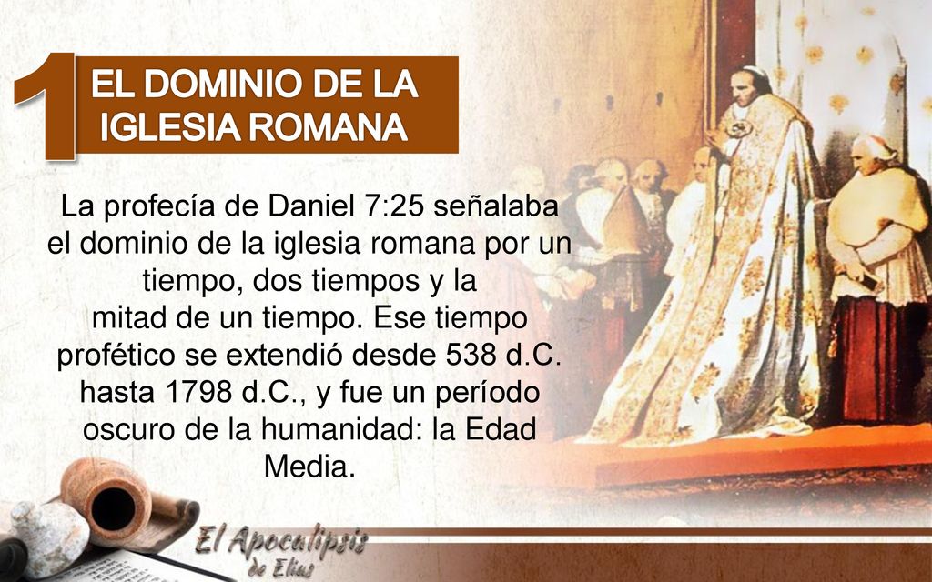 1 El dominio de la iglesia romana La profecía de Daniel 7:25 señalaba