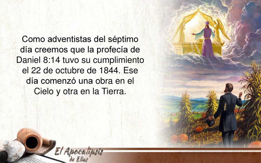 Como adventistas del séptimo día creemos que la profecía de Daniel 8:14 tuvo su cumplimiento el 22 de octubre de 1844.