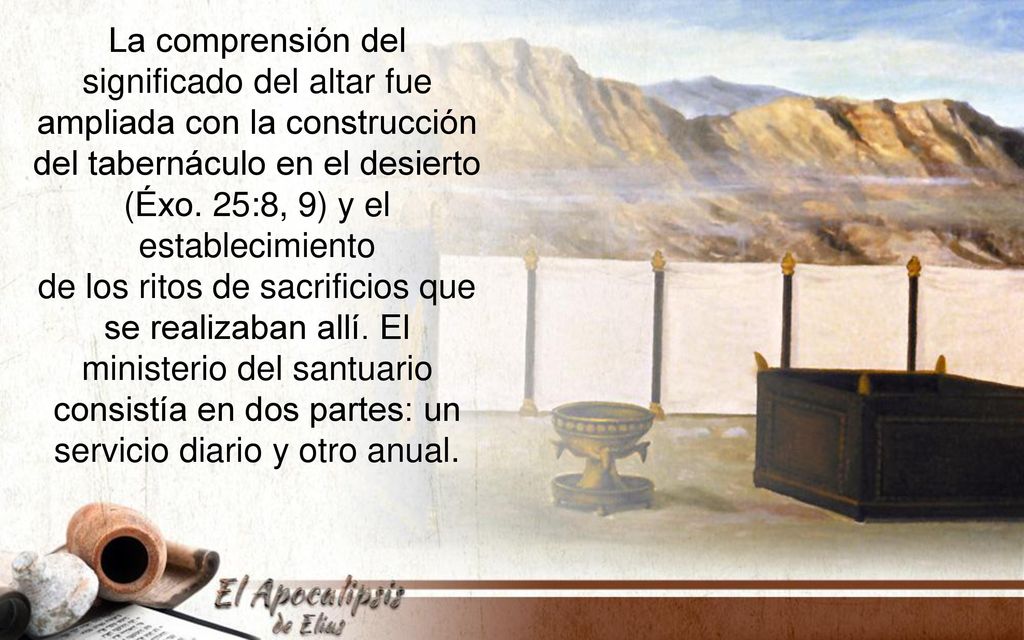del tabernáculo en el desierto (Éxo. 25:8, 9) y el establecimiento