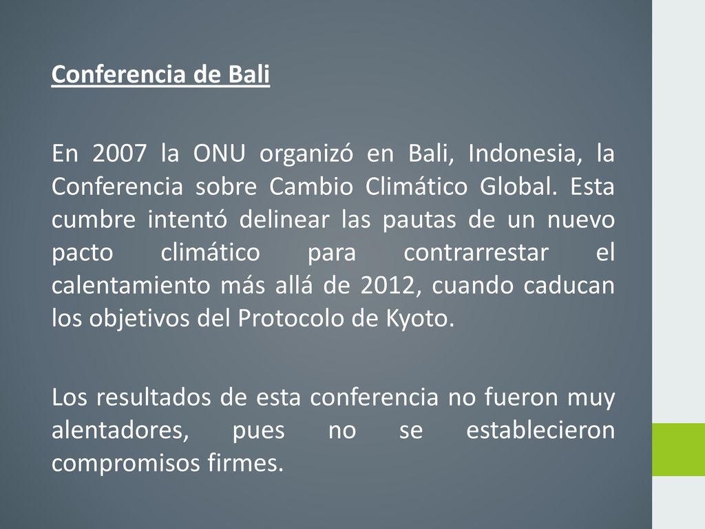 Conferencia de Bali En 2007 la ONU organizó en Bali, Indonesia, la Conferencia sobre Cambio Climático Global.