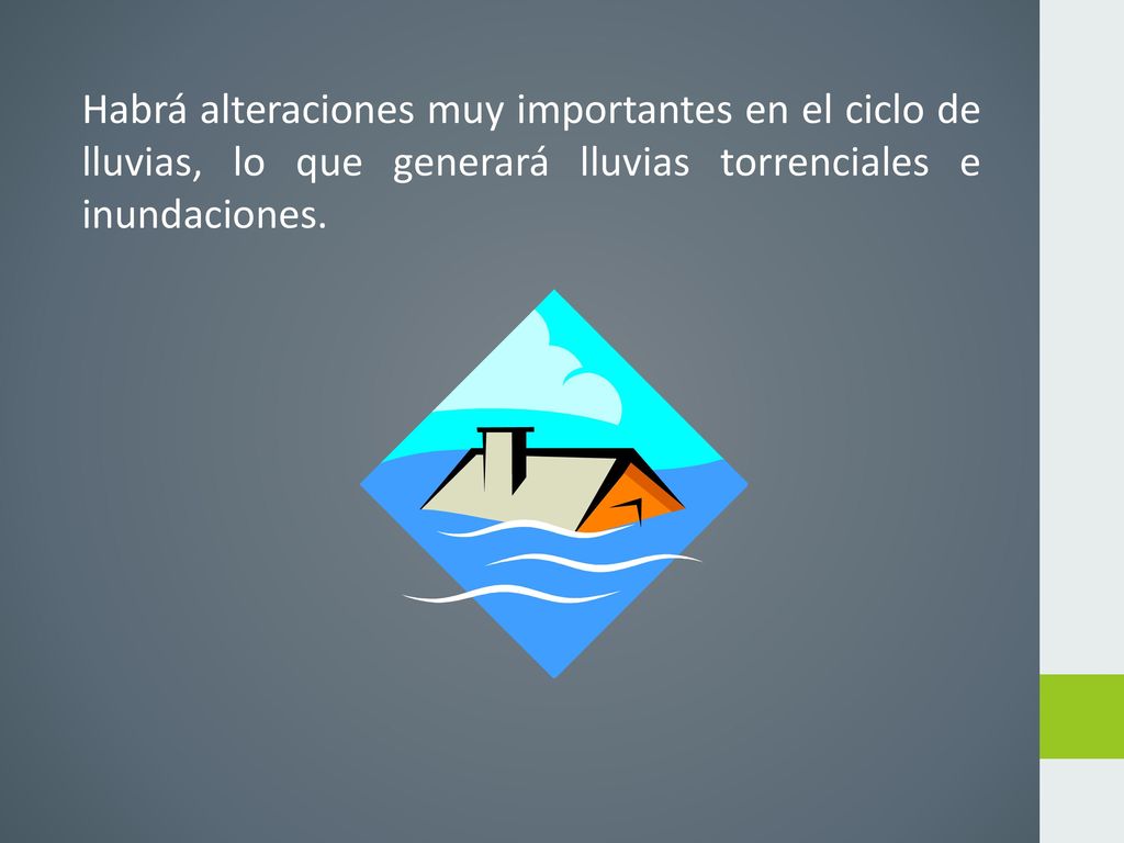 Habrá alteraciones muy importantes en el ciclo de lluvias, lo que generará lluvias torrenciales e inundaciones.