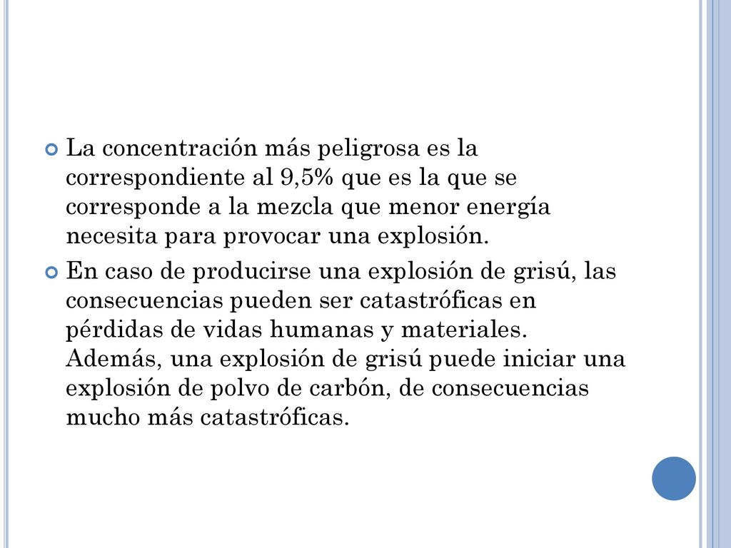 La concentración más peligrosa es la correspondiente al 9,5% que es la que se corresponde a la mezcla que menor energía necesita para provocar una explosión.
