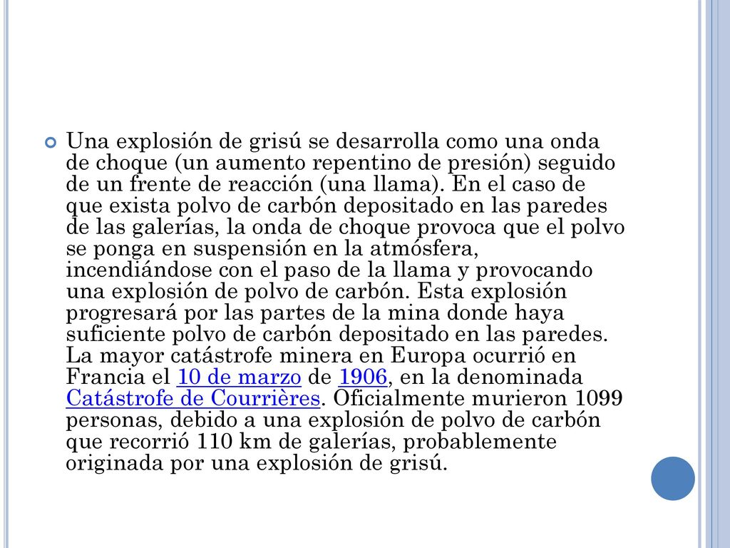 Una explosión de grisú se desarrolla como una onda de choque (un aumento repentino de presión) seguido de un frente de reacción (una llama).