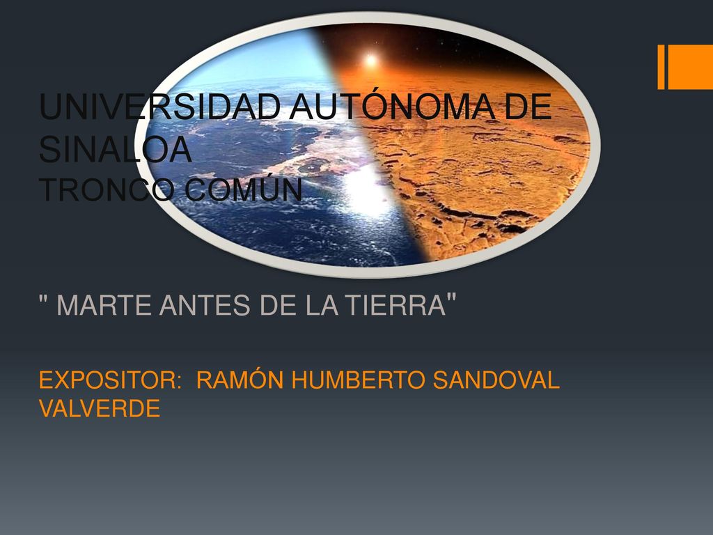 UNIVERSIDAD AUTÓNOMA DE SINALOA TRONCO COMÚN MARTE ANTES DE LA TIERRA EXPOSITOR: RAMÓN HUMBERTO SANDOVAL VALVERDE
