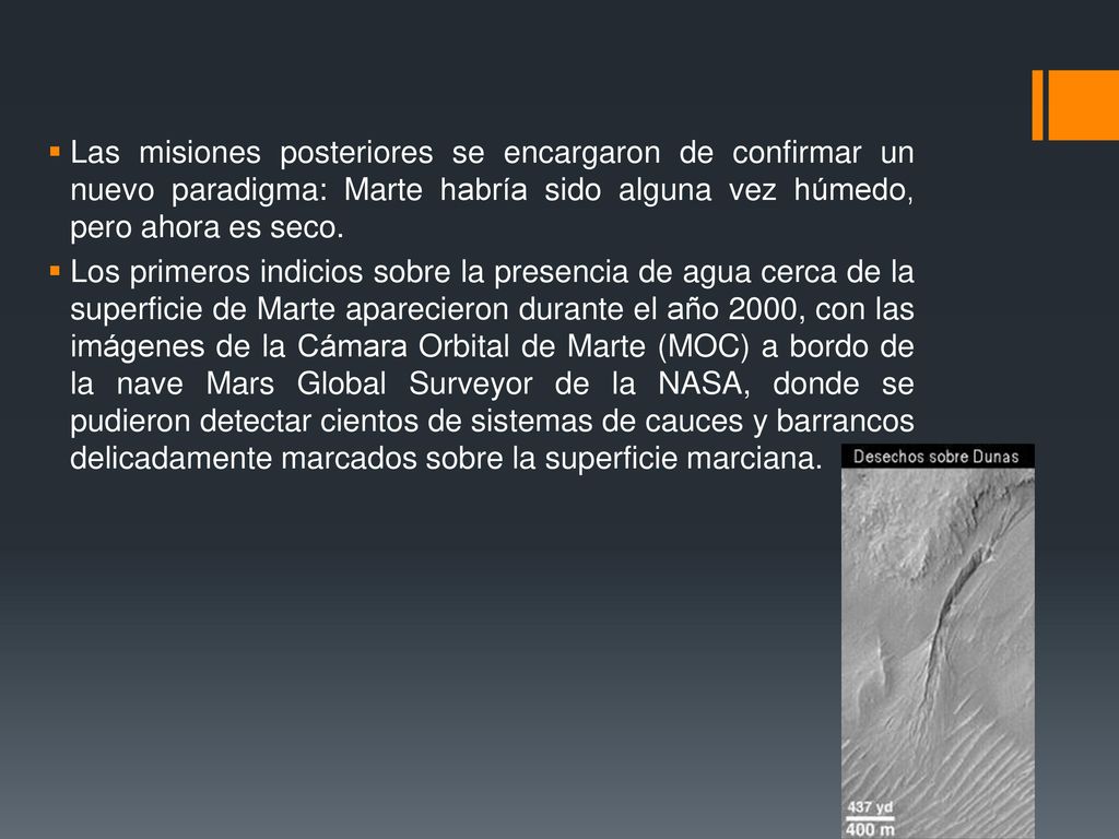Las misiones posteriores se encargaron de confirmar un nuevo paradigma: Marte habría sido alguna vez húmedo, pero ahora es seco.