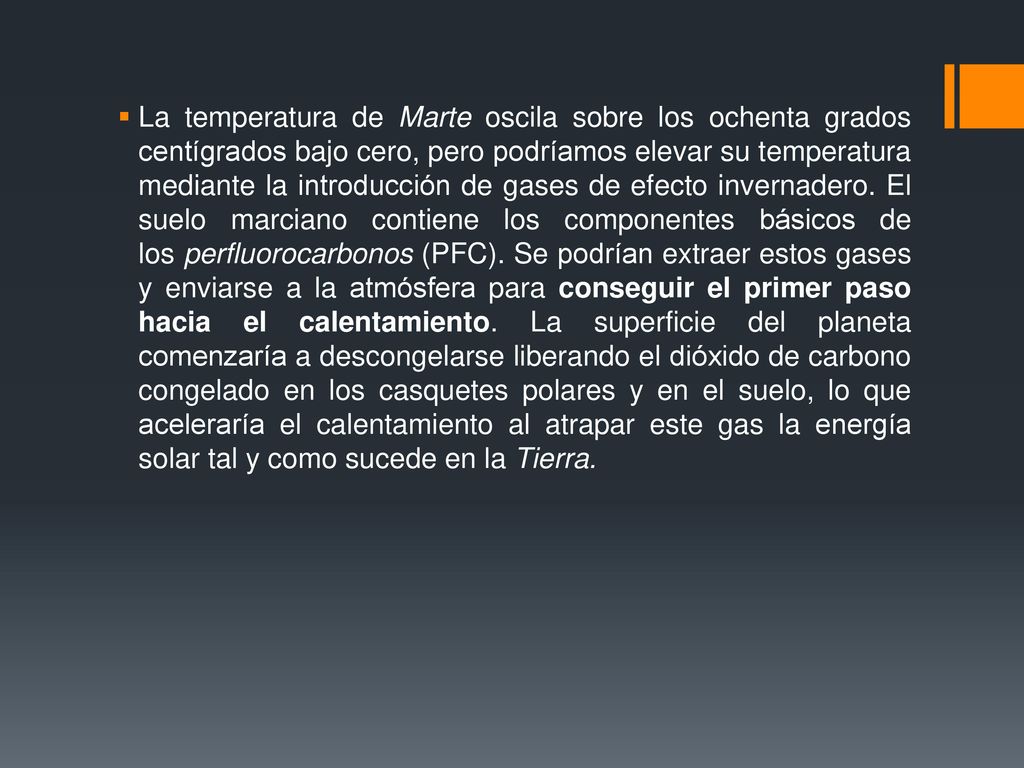 La temperatura de Marte oscila sobre los ochenta grados centígrados bajo cero, pero podríamos elevar su temperatura mediante la introducción de gases de efecto invernadero.