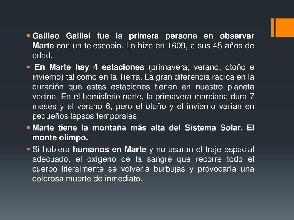 Galileo Galilei fue la primera persona en observar Marte con un telescopio. Lo hizo en 1609, a sus 45 años de edad.