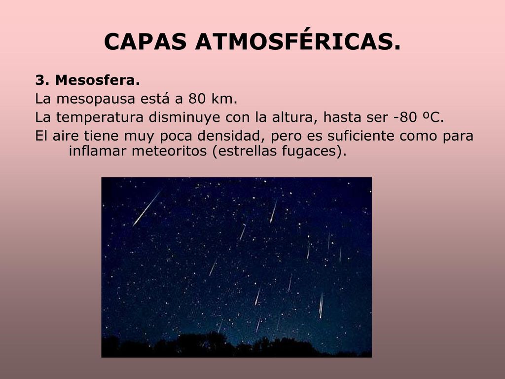 CAPAS ATMOSFÉRICAS. 3. Mesosfera. La mesopausa está a 80 km.