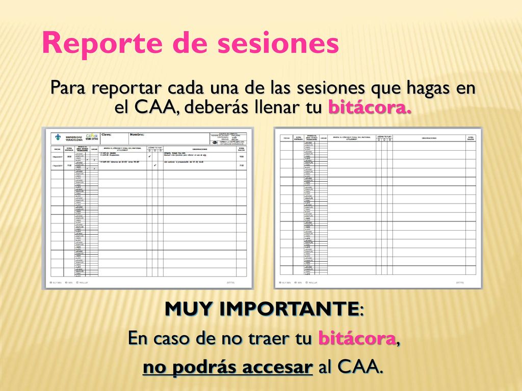 Reporte de sesiones Para reportar cada una de las sesiones que hagas en el CAA, deberás llenar tu bitácora.