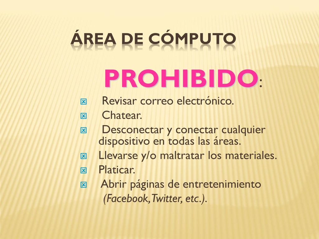 PROHIBIDO: ÁREA DE CÓMPUTO Revisar correo electrónico. Chatear.