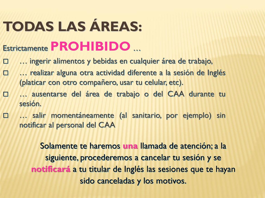 TODAS LAS ÁREAS: Estrictamente PROHIBIDO … … ingerir alimentos y bebidas en cualquier área de trabajo,
