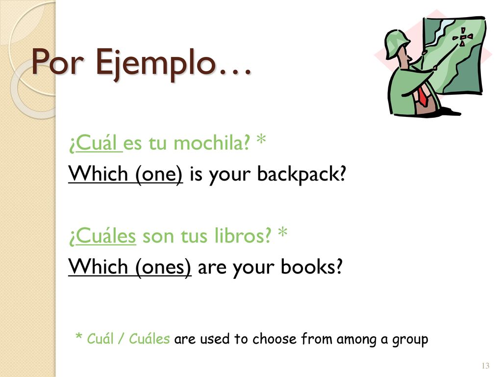 * Cuál / Cuáles are used to choose from among a group