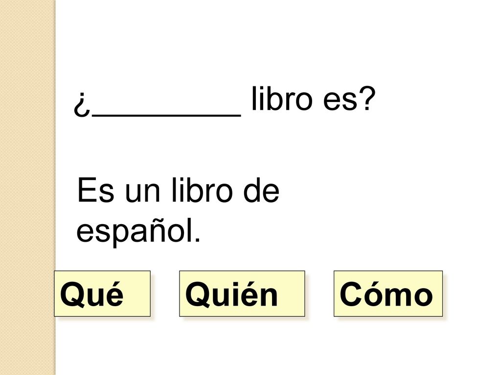 ¿________ libro es Es un libro de español. Qué Quién Cómo