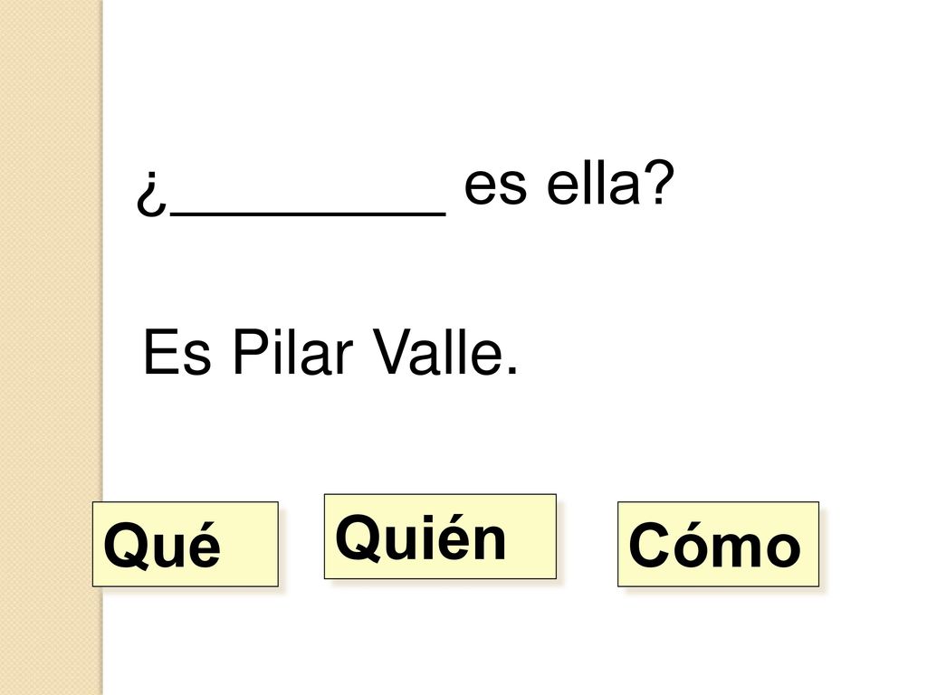 ¿________ es ella Es Pilar Valle. Quién Qué Cómo