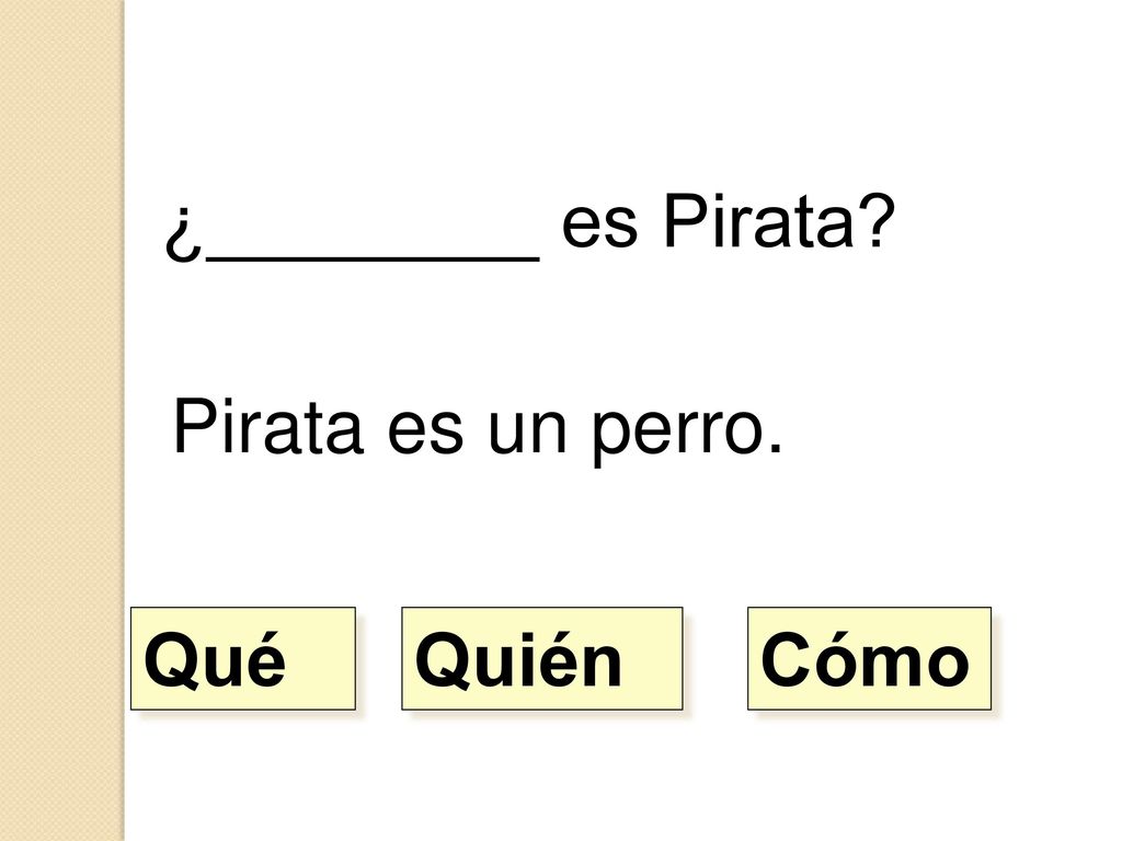 ¿________ es Pirata Pirata es un perro. Qué Quién Cómo