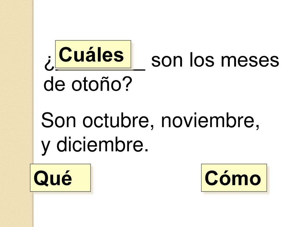 Cuáles ¿________ son los meses de otoño Son octubre, noviembre, y diciembre. Qué Cómo