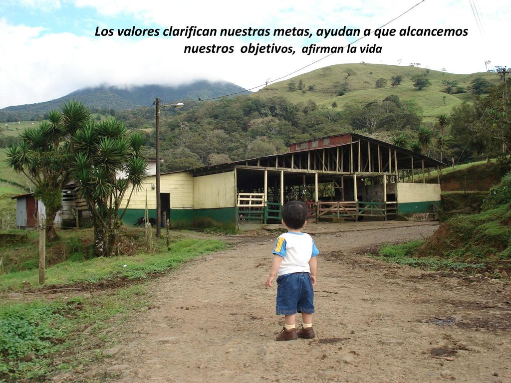 Los valores clarifican nuestras metas, ayudan a que alcancemos