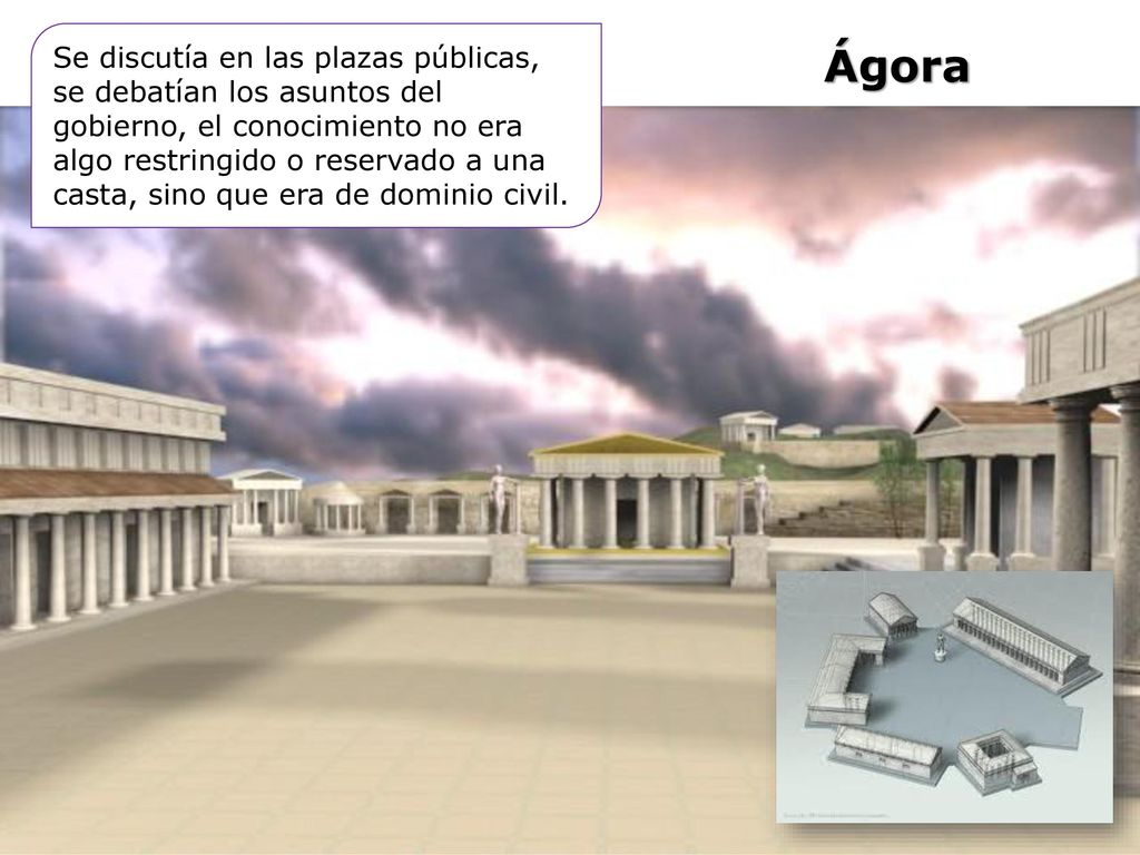 Se discutía en las plazas públicas, se debatían los asuntos del gobierno, el conocimiento no era algo restringido o reservado a una casta, sino que era de dominio civil.