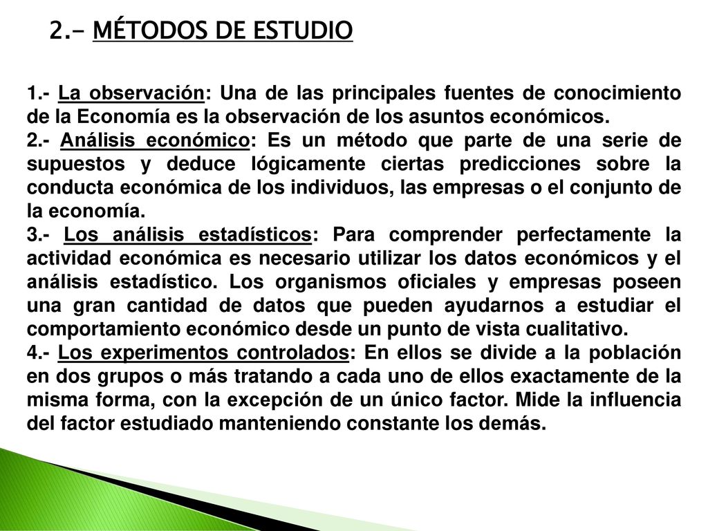 2.- MÉTODOS DE ESTUDIO 1.- La observación: Una de las principales fuentes de conocimiento de la Economía es la observación de los asuntos económicos.