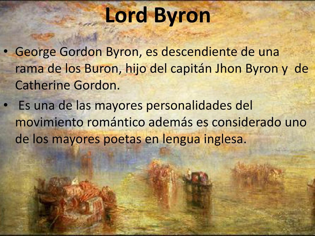 Lord Byron George Gordon Byron, es descendiente de una rama de los Buron, hijo del capitán Jhon Byron y de Catherine Gordon.