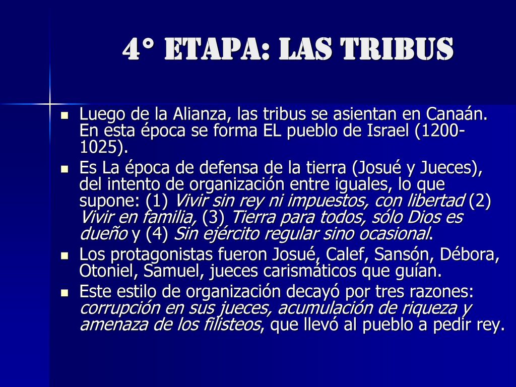 4° ETAPA: LAS TRIBUS Luego de la Alianza, las tribus se asientan en Canaán. En esta época se forma EL pueblo de Israel ( ).