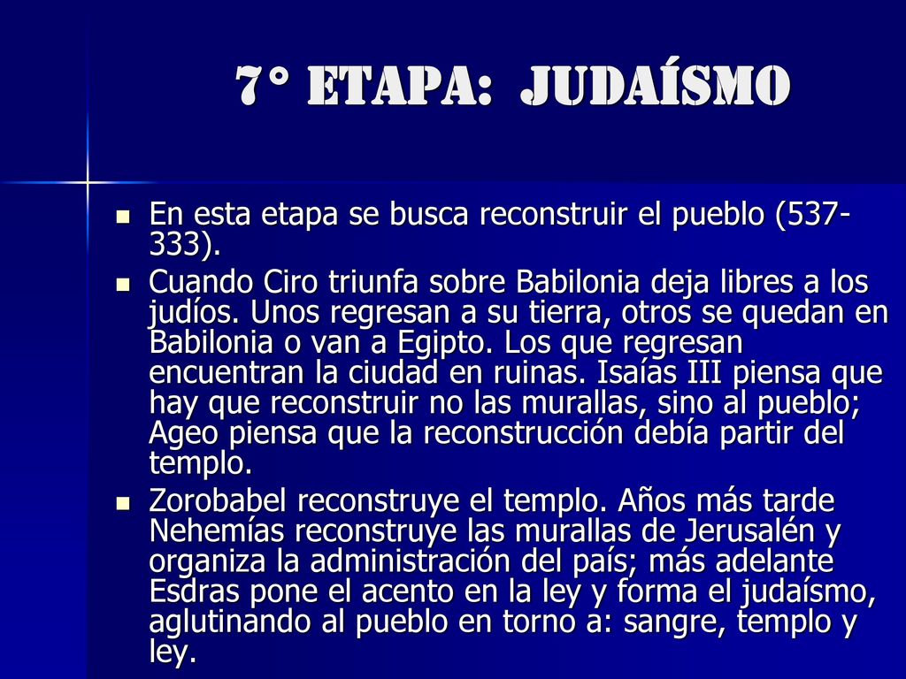 7° ETAPA: JUDAÍSMO En esta etapa se busca reconstruir el pueblo ( ).