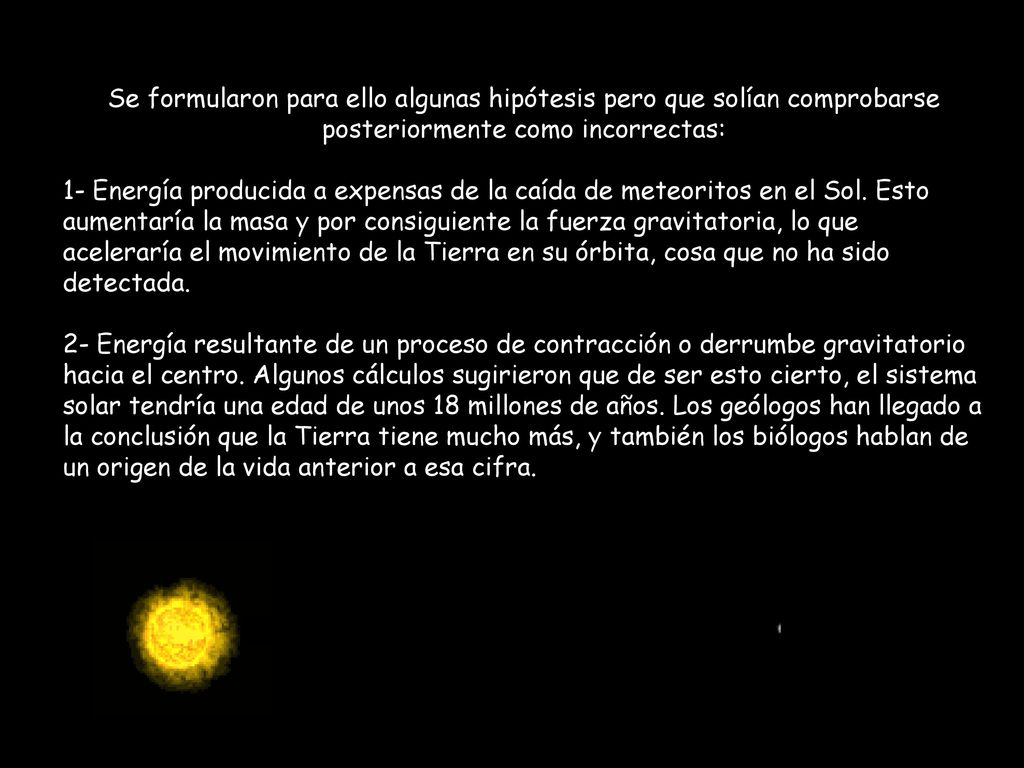 Se formularon para ello algunas hipótesis pero que solían comprobarse posteriormente como incorrectas:
