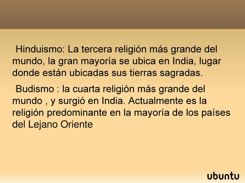Hinduismo: La tercera religión más grande del mundo, la gran mayoría se ubica en India, lugar donde están ubicadas sus tierras sagradas.