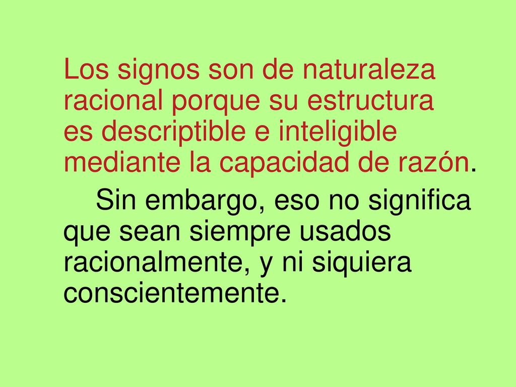 Los signos son de naturaleza racional porque su estructura es descriptible e inteligible mediante la capacidad de razón.