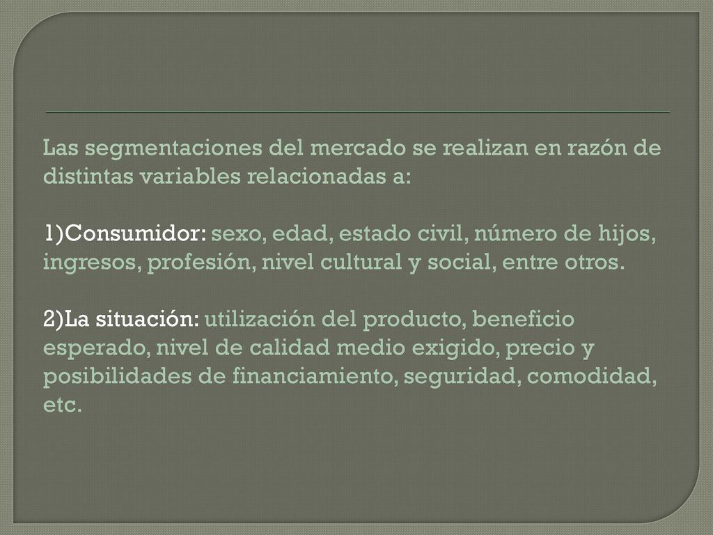 Las segmentaciones del mercado se realizan en razón de distintas variables relacionadas a: