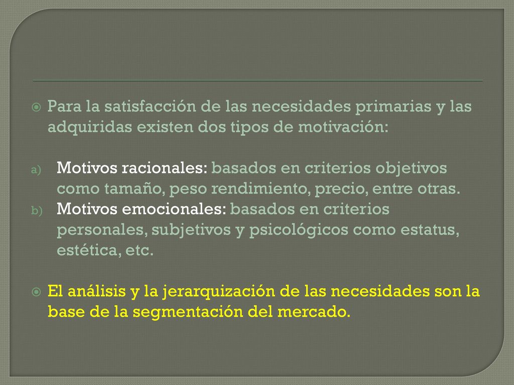 Para la satisfacción de las necesidades primarias y las adquiridas existen dos tipos de motivación: